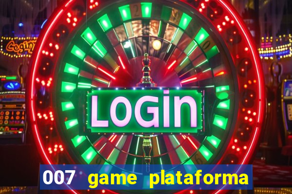 007 game plataforma paga mesmo